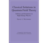 Classical Solutions in Quantum Field Theory: Solitons and Instantons in High Energy Physics (Cambridge Monographs on Mathematical Physics)