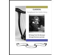 Classical Songbook for Harp: From Baroque through Romance Periods (40 Songs for Celtic Harp)