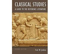 Classical Studies: A Guide to the Reference Literature: A Guide to the Reference Literature, 2nd Edition (Reference Sources in the Humanities)