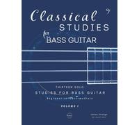 Classical Studies for Bass Guitar: Thirteen Solo Studies for Bass Guitar: 1