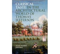Classical Taste in the Architectural World of Thomas Jefferson (Bloomsbury Studies in Classical Reception)