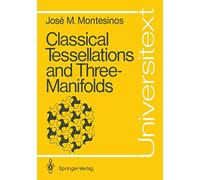 Classical Tessellations and Three-Manifolds (Universitext) – Springer Verlag