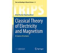 Classical Theory of Electricity and Magnetism: A Course of Lectures: 21 (Texts and Readings in Physical Sciences, 21)