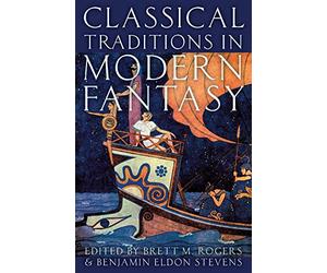 Classical Traditions in Modern Fantasy - Paperback NEW Rogers, Brett M 01/01/201