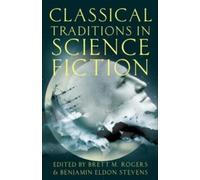Brett M. Rogers Classical Traditions in Science Fiction (Paperback)