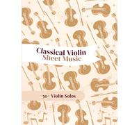 Classical Violin Sheet Music: 50+ Solos For Violin By Vivaldi, Brahms, Mozart, Beethoven & More