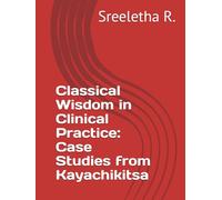 Classical Wisdom in Clinical Practice: Case Studies from Kayachikitsa