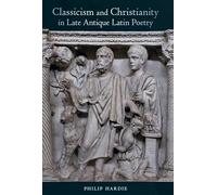 Classicism and Christianity in Late Antique Latin Poetry: Volume 74 (Sather Classical Lectures)