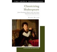 Classicizing Shakespeare : Jean-Francois Ducis and the First European Adaptations