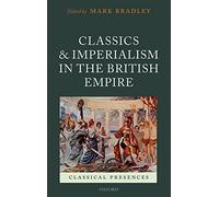 Classics and Imperialism in the British Empire (Classical Presences)
