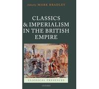 Classics and Imperialism in the British Empire (Classical Presences)