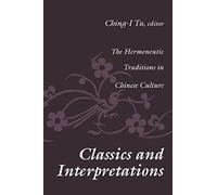 Classics and Interpretations: The Hermeneutic Traditions in Chinese Culture
