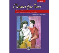 Classics for Two: 12 Masterwork Duets from the Renaissance through the Romantic Era (Vocal Duet Collection)