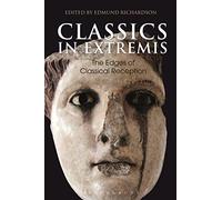 Classics in Extremis: The Edges of Classical Reception