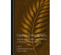 Classics in Hagiography: Origins, Continuities, and Conflicts in Profiling Christian Heroes
