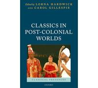 Classics in Post-Colonial Worlds (Classical Presences)