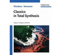 Classics in Total Synthesis : Targets, Strategies, Methods