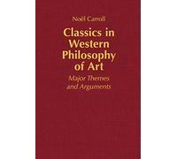 Classics in Western Philosophy of Art: Major Themes and Arguments