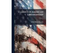 Classics of American Librarianship; Volume 3
