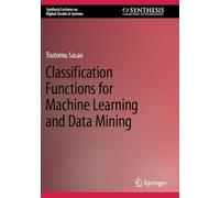 Classification Functions for Machine Learning and Data Mining (Synthesis Lectures on Digital Circuits & Systems)
