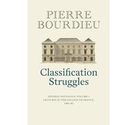 Classification Struggles: General Sociology, Volume 1 (1981-1982)