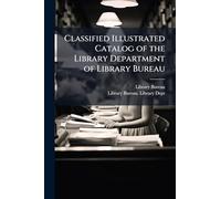 Classified Illustrated Catalog of the Library Department of Library Bureau