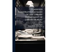 Classified Illustrated Catalog of the Library Department of Library Bureau
