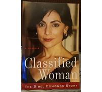 Classified Woman-The Sibel Edmonds Story: A Memoir