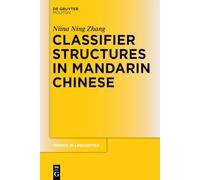 Classifier Structures in Mandarin Chinese: 263 (Trends in Linguistics. Studies and Monographs [TiLSM], 263)