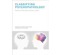 Classifying Psychopathology: Mental Kinds and Natural Kinds (Life and Mind: Philosophical Issues in Biology and Psychology)