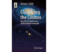 Classifying the Cosmos: How We Can Make Sense of the Celestial Landscape (Astronomers' Universe)