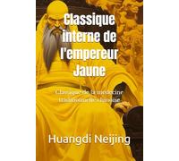 Classique interne de l'empereur Jaune: Huangdi Neijing, Classique de la médecine traditionnelle chinoise
