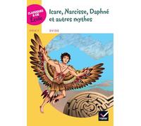 Classiques & Cie Ecole Cycle 3 - Icare, Narcisse, Daphné et autres mythes: D'après Les Métamorphoses d'Ovide, Cycle 3