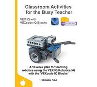 Classroom Activities for the Busy Teacher: VEX IQ with VEXcode IQ Blocks