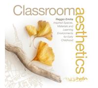 Classroom aesthetics: Reggio Emilia Inspired Spaces, Materials and Learning Environments for Early Childhood