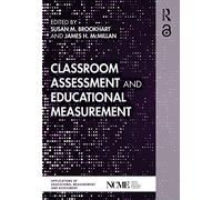 Classroom Assessment and Educational Measurement (NCME APPLICATIONS OF EDUCATIONAL MEASUREMENT AND ASSESSMENT)