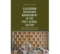 Classroom Behaviour Management in the Post-School Sector: Student and Teacher Perspectives on the Battle Against Being Educated