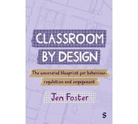 Classroom By Design: The uncovered blueprint for behaviour, regulation and engagement