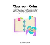 Classroom Calm: Simple classroom management strategies for K-2 teachers to build routines, reduce behavior challenges, and start the school year with confidence.
