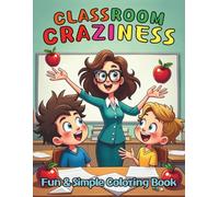 Classroom Craziness Fun and Simple Coloring Book For Kids: 90 Pages of Big Smiles and Bold Lines For Little Hands Starting School Journey