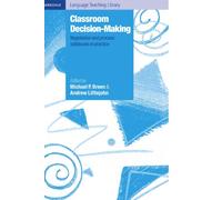 Classroom Decision Making: Negotiation and Process Syllabuses in Practice (Cambridge Language Teaching Library)