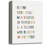 Classroom Decor, Thank You Gift for TeacherCanvas Wall Art,Canvas Poster Wall Art Hanging Decor Print, Behind Every Child who Believes in Themselves is A Teacher Who Believed in Them First 12x16Inch