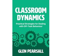 Classroom Dynamics: Practical Strategies for Dealing with Off-Task Behaviour