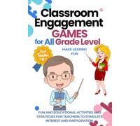 Classroom Engagement Games: Fun and Educational Activities and Strategies for Teachers to Stimulate Interest and Participation in the Classroom