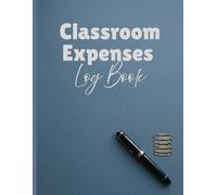 Classroom Expenses Log Book: Teacher Expense Tracker for School Supplies and Budgeting | Professional Tax Deduction Record Journal for Educators and Homeschooling