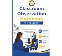 Classroom Observation Notebook for Teachers: A notebook designed for better classroom observation. Observe. Learn. Inspire. Classroom Observation. Ideas to Try. Student Tracker. Notes.