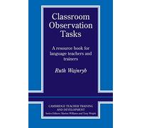Classroom Observation Tasks: A Resource Book for Language Teachers and Trainers (Cambridge Teacher Training and Development)
