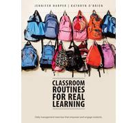 Classroom Routines for Real Learning: Student-Centered Activities that Empower and Engage