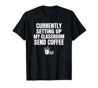 Classroom Setup Send Coffee Funny Teacher Back to School Value Graphic T-Shirt