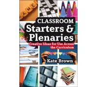 Classroom Starters and Plenaries: Creative Ideas for Use Across the Curriculum